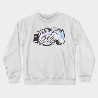 Sunset Mountain Ski Goggles | No Friends On A Powder Day Crewneck Sweatshirt